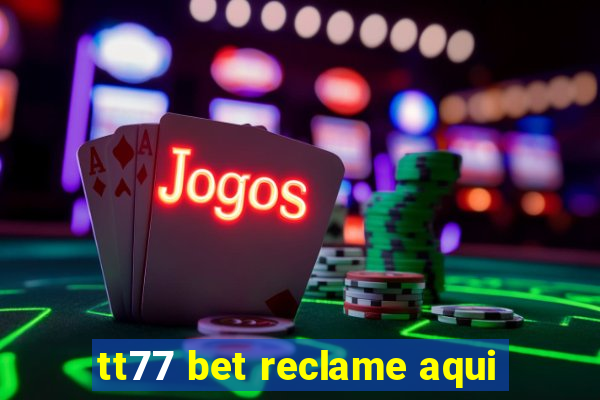 tt77 bet reclame aqui